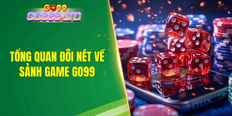 Tổng quan đôi nét về sảnh game GO99